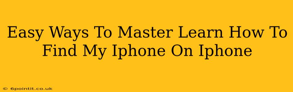 Easy Ways To Master Learn How To Find My Iphone On Iphone