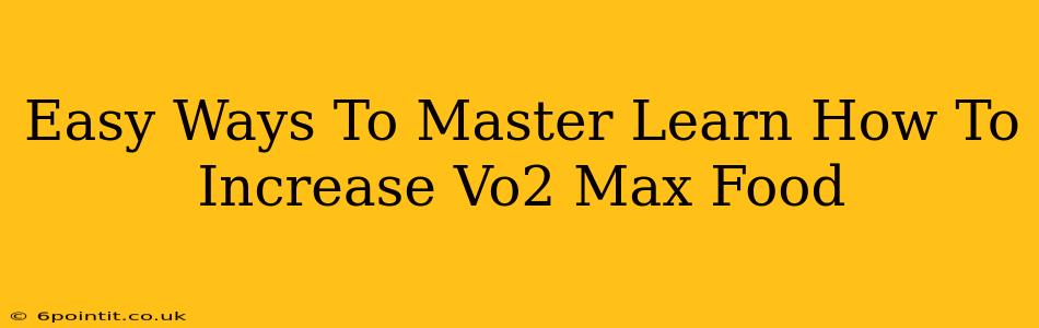 Easy Ways To Master Learn How To Increase Vo2 Max Food