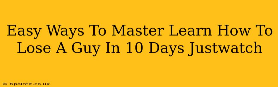 Easy Ways To Master Learn How To Lose A Guy In 10 Days Justwatch