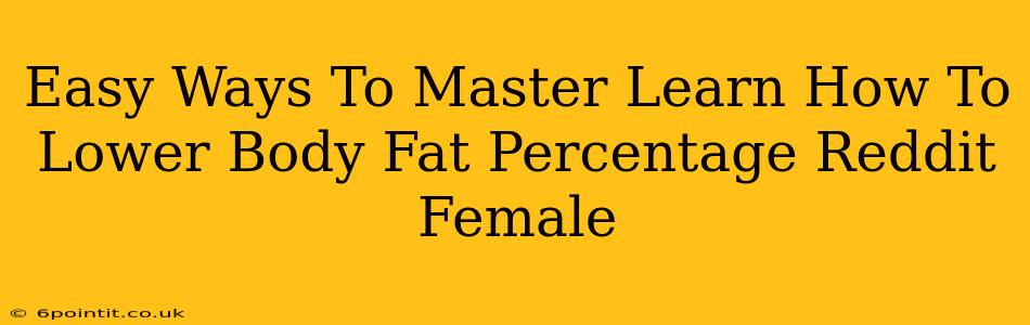 Easy Ways To Master Learn How To Lower Body Fat Percentage Reddit Female