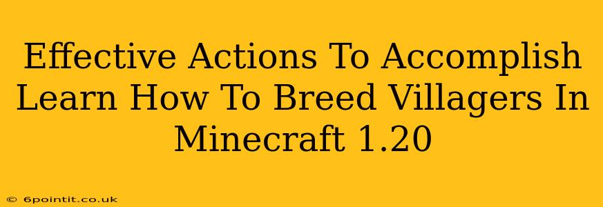 Effective Actions To Accomplish Learn How To Breed Villagers In Minecraft 1.20