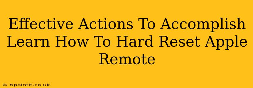 Effective Actions To Accomplish Learn How To Hard Reset Apple Remote