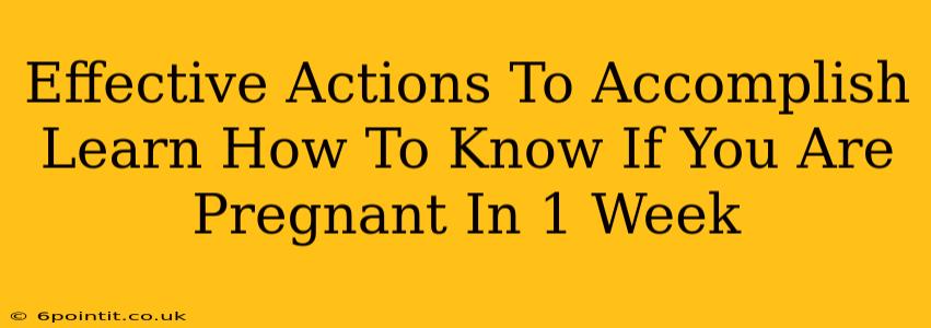 Effective Actions To Accomplish Learn How To Know If You Are Pregnant In 1 Week