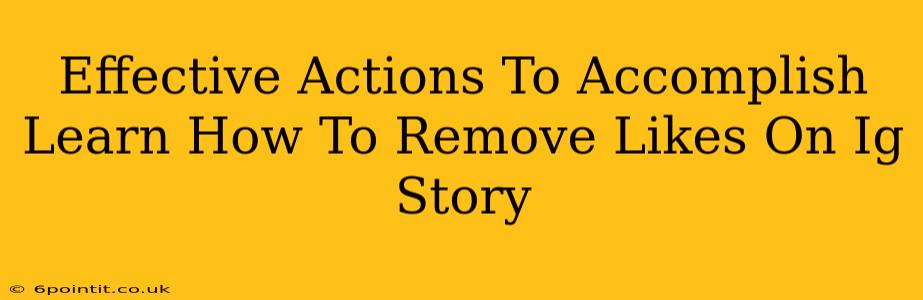 Effective Actions To Accomplish Learn How To Remove Likes On Ig Story