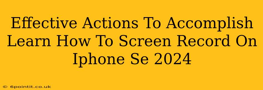 Effective Actions To Accomplish Learn How To Screen Record On Iphone Se 2024