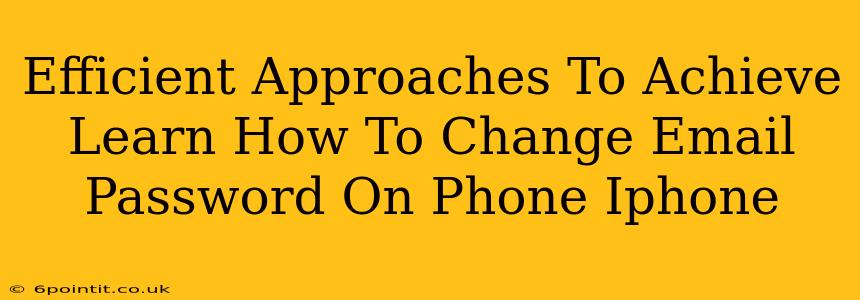 Efficient Approaches To Achieve Learn How To Change Email Password On Phone Iphone