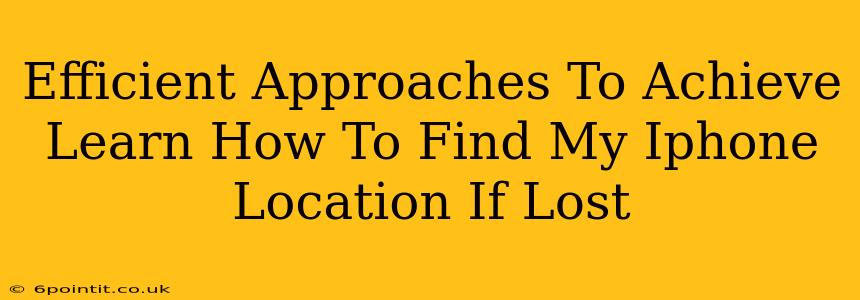 Efficient Approaches To Achieve Learn How To Find My Iphone Location If Lost