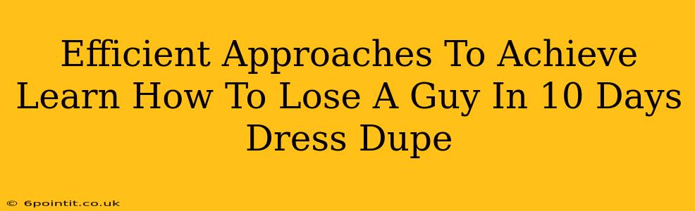 Efficient Approaches To Achieve Learn How To Lose A Guy In 10 Days Dress Dupe