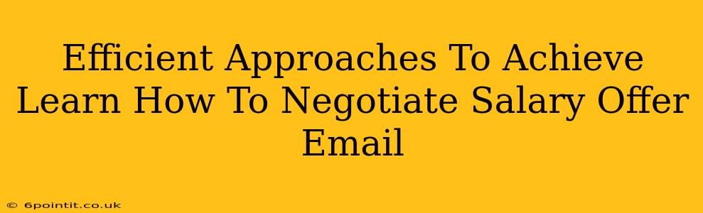 Efficient Approaches To Achieve Learn How To Negotiate Salary Offer Email