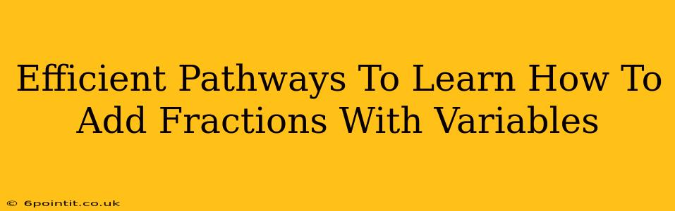 Efficient Pathways To Learn How To Add Fractions With Variables