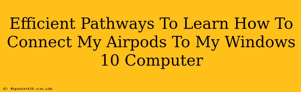 Efficient Pathways To Learn How To Connect My Airpods To My Windows 10 Computer