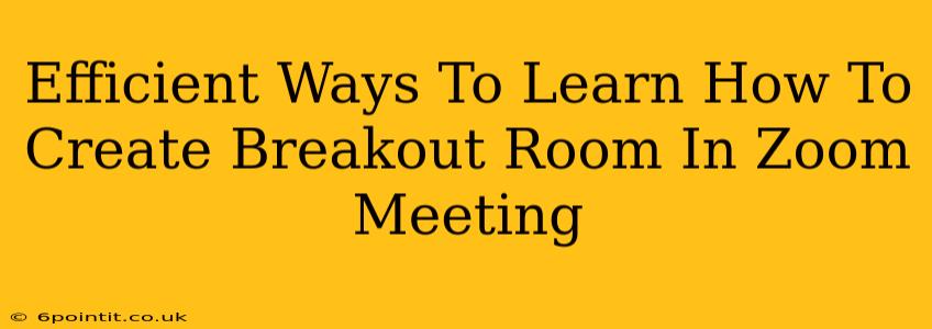 Efficient Ways To Learn How To Create Breakout Room In Zoom Meeting