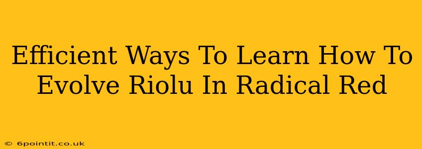 Efficient Ways To Learn How To Evolve Riolu In Radical Red