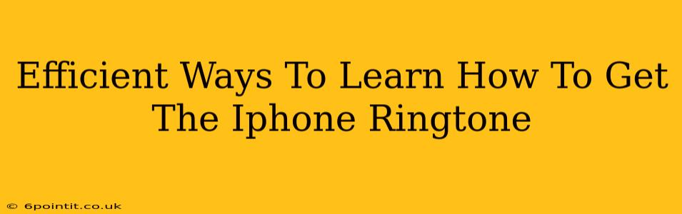 Efficient Ways To Learn How To Get The Iphone Ringtone