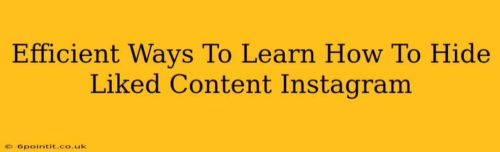 Efficient Ways To Learn How To Hide Liked Content Instagram