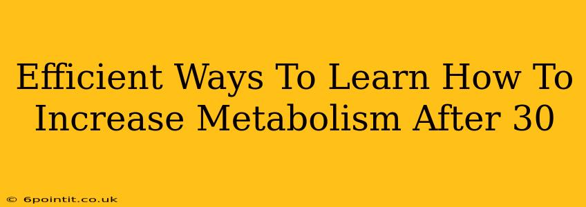 Efficient Ways To Learn How To Increase Metabolism After 30