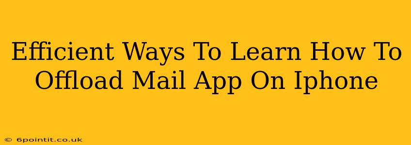 Efficient Ways To Learn How To Offload Mail App On Iphone