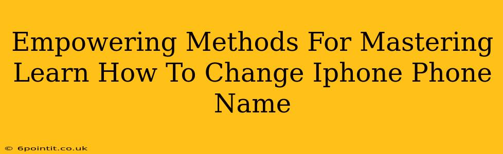 Empowering Methods For Mastering Learn How To Change Iphone Phone Name