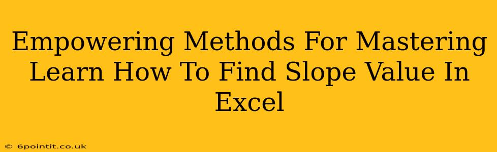 Empowering Methods For Mastering Learn How To Find Slope Value In Excel