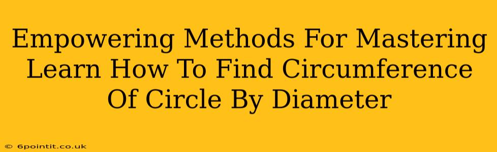 Empowering Methods For Mastering Learn How To Find Circumference Of Circle By Diameter