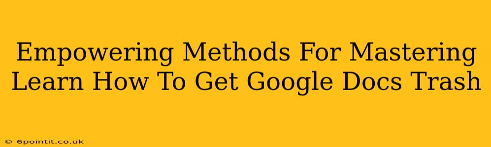 Empowering Methods For Mastering Learn How To Get Google Docs Trash