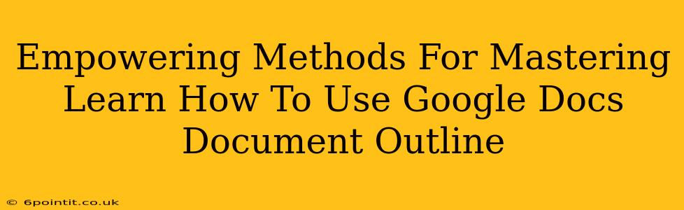 Empowering Methods For Mastering Learn How To Use Google Docs Document Outline