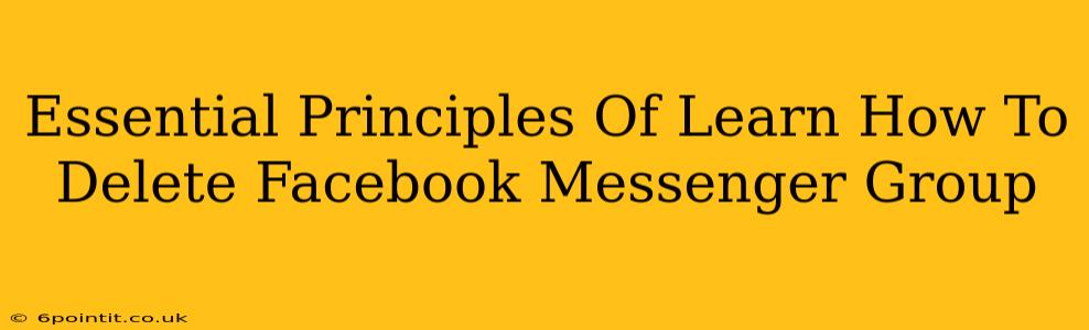 Essential Principles Of Learn How To Delete Facebook Messenger Group