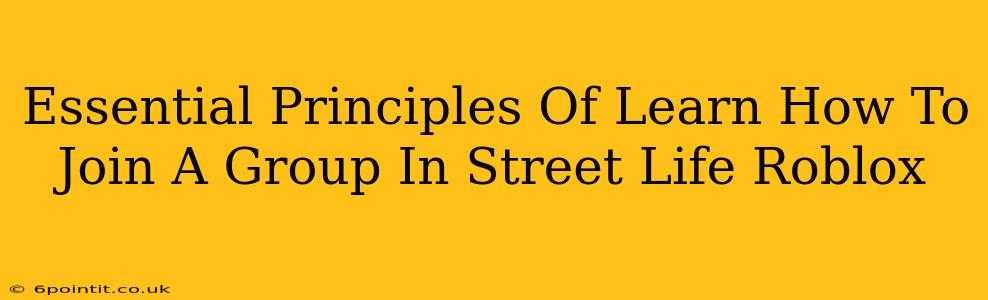 Essential Principles Of Learn How To Join A Group In Street Life Roblox