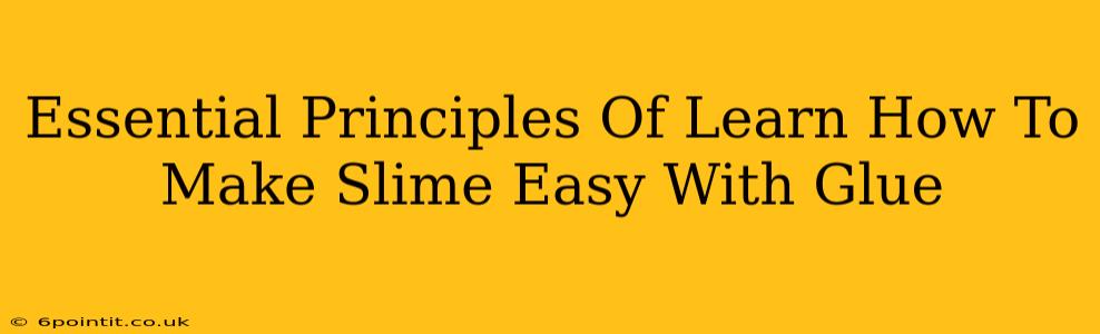 Essential Principles Of Learn How To Make Slime Easy With Glue