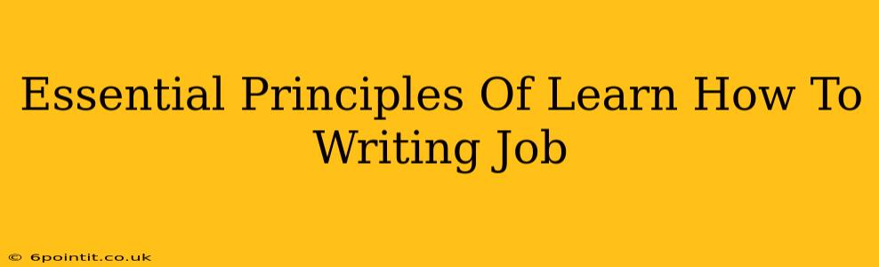 Essential Principles Of Learn How To Writing Job