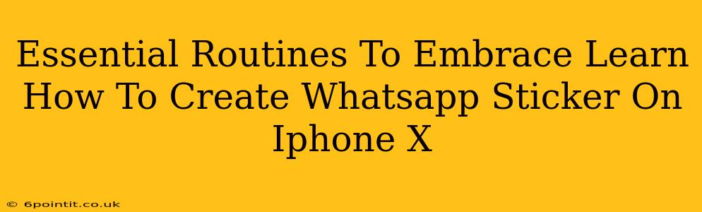 Essential Routines To Embrace Learn How To Create Whatsapp Sticker On Iphone X