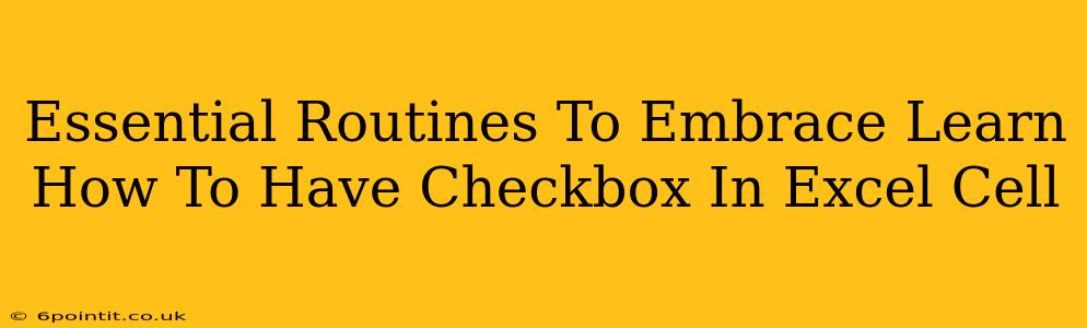 Essential Routines To Embrace Learn How To Have Checkbox In Excel Cell