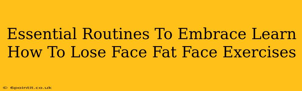 Essential Routines To Embrace Learn How To Lose Face Fat Face Exercises