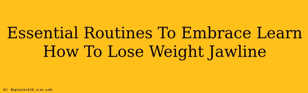 Essential Routines To Embrace Learn How To Lose Weight Jawline