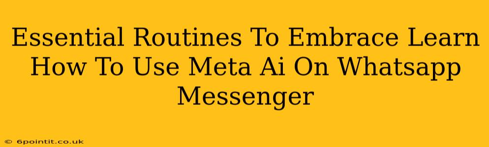 Essential Routines To Embrace Learn How To Use Meta Ai On Whatsapp Messenger