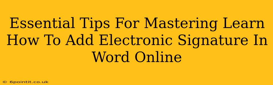 Essential Tips For Mastering Learn How To Add Electronic Signature In Word Online