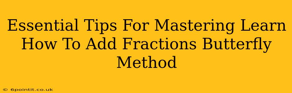 Essential Tips For Mastering Learn How To Add Fractions Butterfly Method