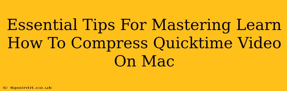 Essential Tips For Mastering Learn How To Compress Quicktime Video On Mac