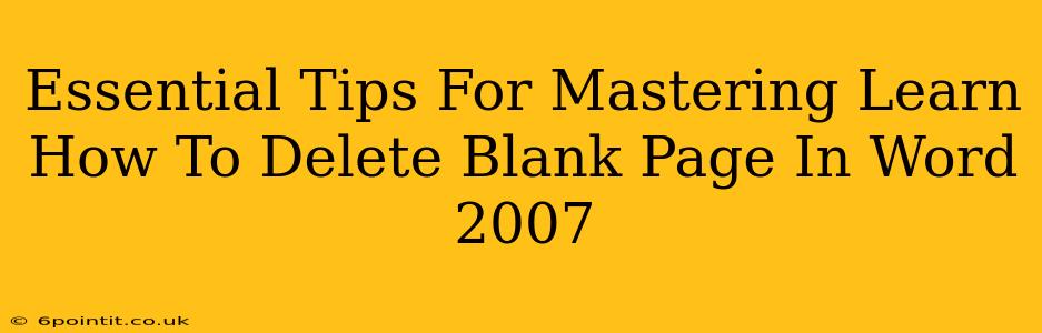 Essential Tips For Mastering Learn How To Delete Blank Page In Word 2007