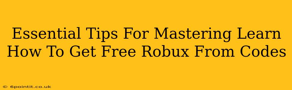 Essential Tips For Mastering Learn How To Get Free Robux From Codes