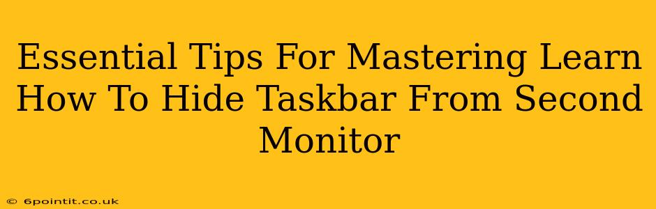 Essential Tips For Mastering Learn How To Hide Taskbar From Second Monitor