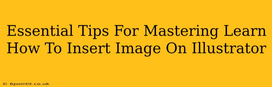 Essential Tips For Mastering Learn How To Insert Image On Illustrator