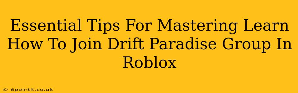 Essential Tips For Mastering Learn How To Join Drift Paradise Group In Roblox