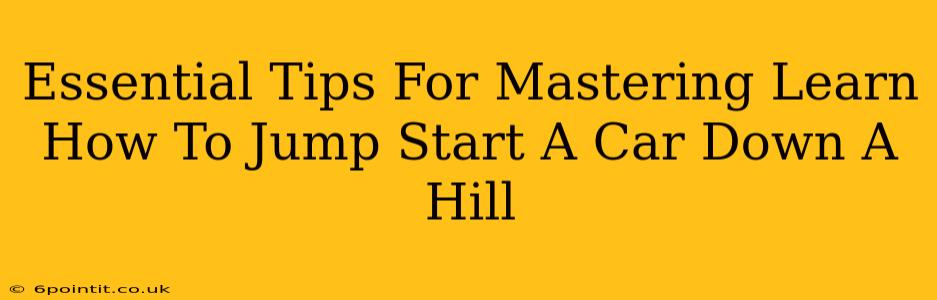 Essential Tips For Mastering Learn How To Jump Start A Car Down A Hill