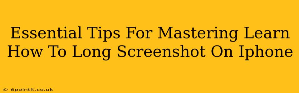 Essential Tips For Mastering Learn How To Long Screenshot On Iphone