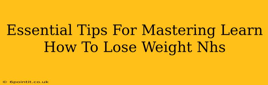 Essential Tips For Mastering Learn How To Lose Weight Nhs