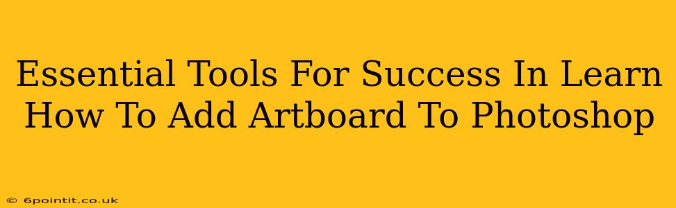 Essential Tools For Success In Learn How To Add Artboard To Photoshop