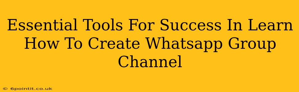 Essential Tools For Success In Learn How To Create Whatsapp Group Channel