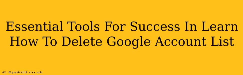 Essential Tools For Success In Learn How To Delete Google Account List