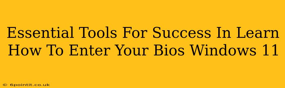 Essential Tools For Success In Learn How To Enter Your Bios Windows 11